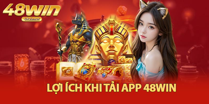 Lợi Ích Khi Tải App 48Win