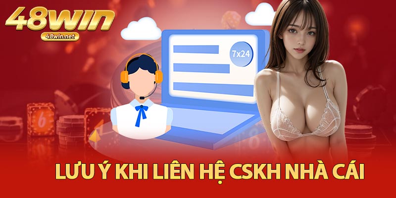 Lưu Ý Khi Liên Hệ CSKH Nhà Cái