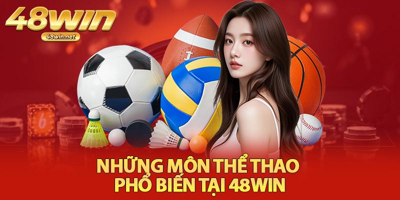 Những Môn Thể Thao Phổ Biến Tại 48Win