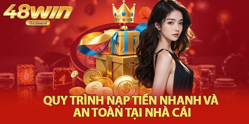 Quy Trình Nạp Tiền Nhanh Và An Toàn Tại Nhà Cái