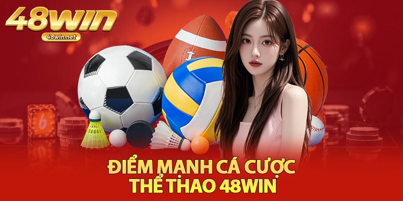 Điểm Mạnh Cá Cược Thể Thao 48Win